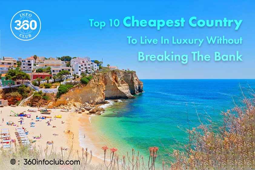 Top 10 Cheapest Country To Live In Luxury Without Breaking The Bank